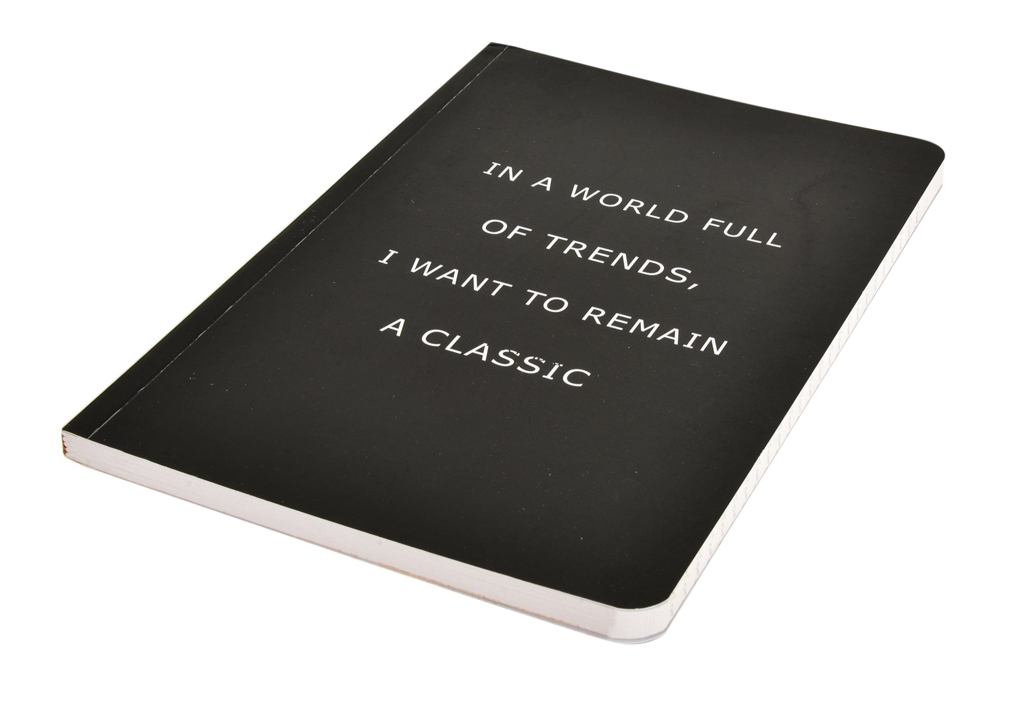 In A World Full Of Trends I Want To Remain A Classic A5 Notebook - A5 Notebook